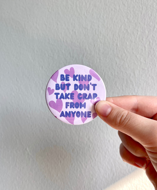 Be Kind But Don't Take Crap From Anyone Pin